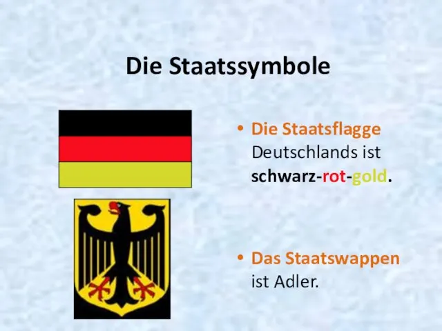 Die Staatssymbole Die Staatsflagge Deutschlands ist schwarz-rot-gold. Das Staatswappen ist Adler.