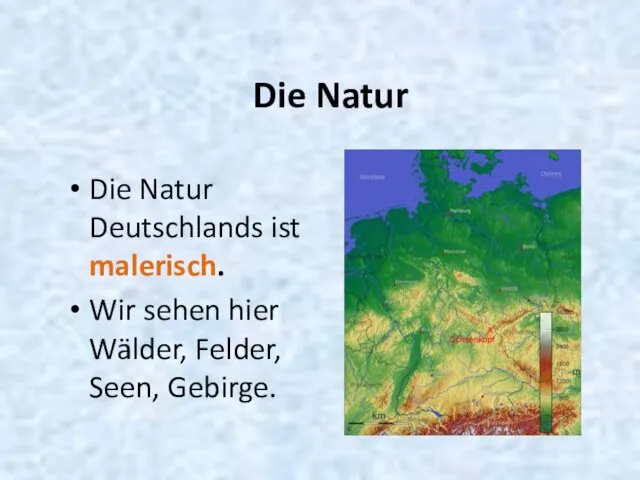 Die Natur Die Natur Deutschlands ist malerisch. Wir sehen hier Wälder, Felder, Seen, Gebirge.