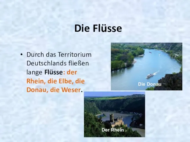 Die Flüsse Durch das Territorium Deutschlands fließen lange Flüsse: der Rhein, die Elbe,