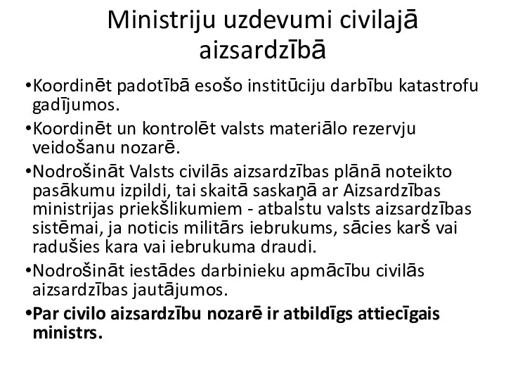 Ministriju uzdevumi civilajā aizsardzībā Koordinēt padotībā esošo institūciju darbību katastrofu