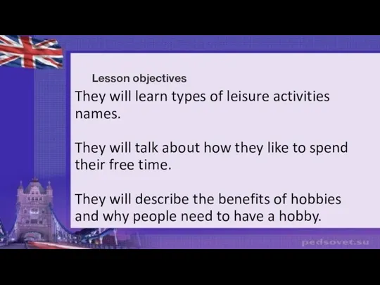 They will learn types of leisure activities names. They will
