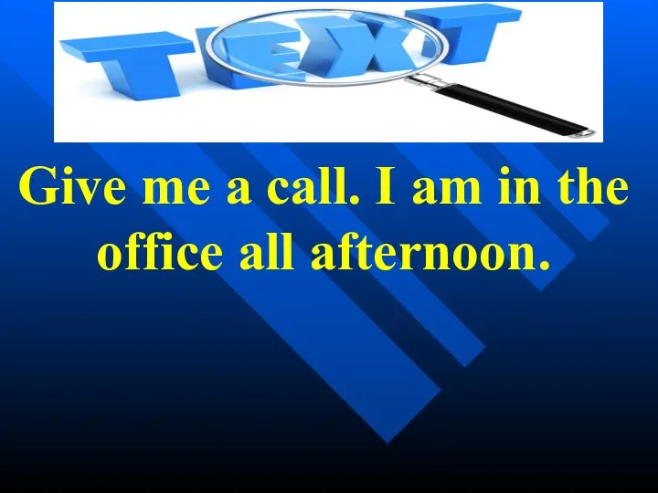 Give me a call. I am in the office all afternoon.