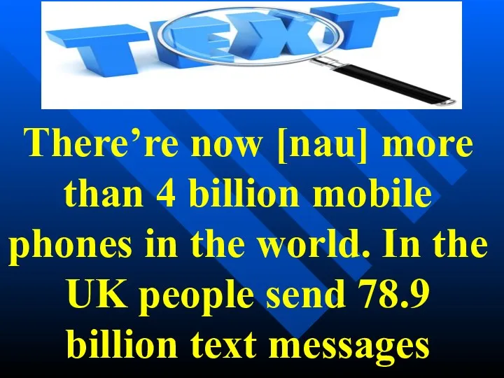 There’re now [nau] more than 4 billion mobile phones in