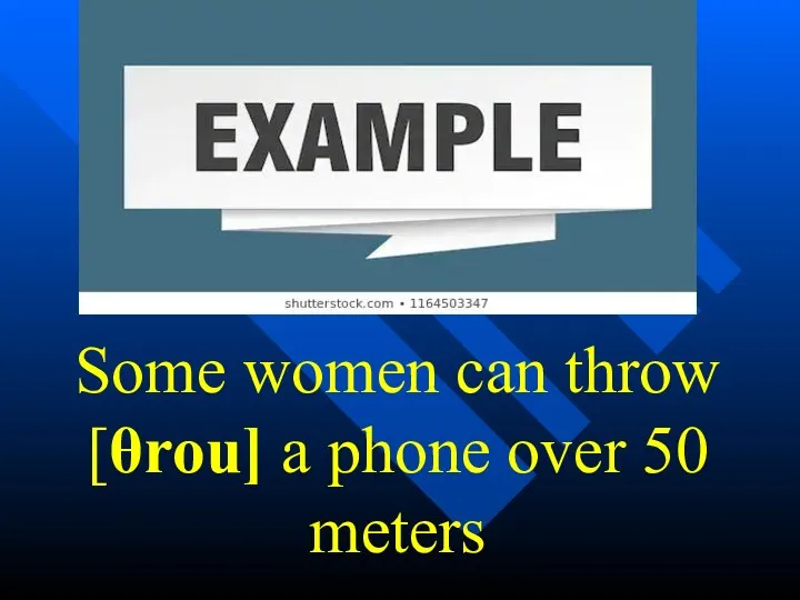 Some women can throw [θrou] a phone over 50 meters