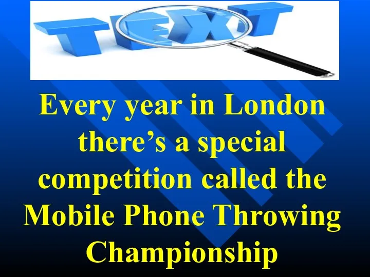 Every year in London there’s a special competition called the Mobile Phone Throwing Championship