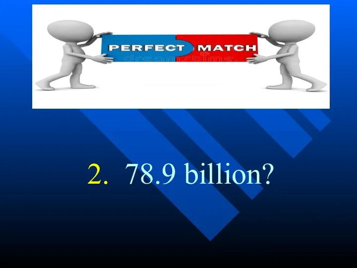 2. 78.9 billion?