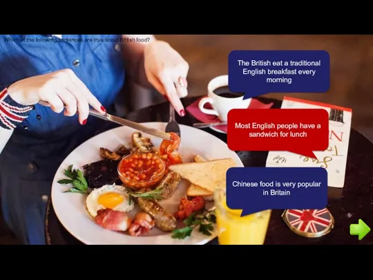 Which of the following sentences are true about British food?