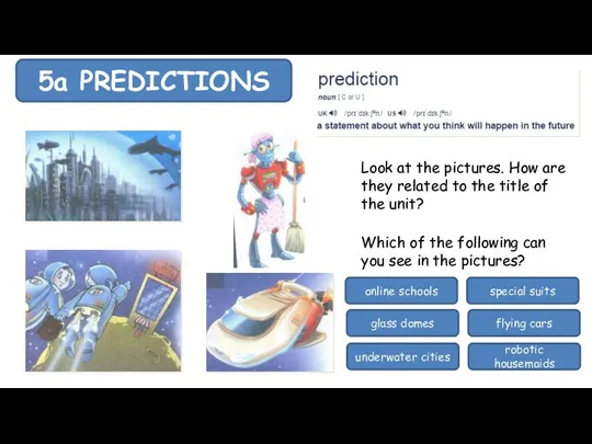 5a PREDICTIONS Look at the pictures. How are they related
