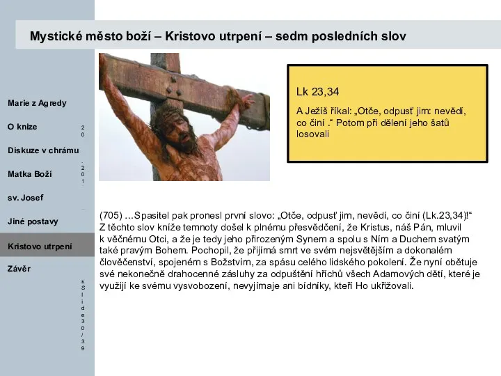 Kristovo utrpení (705) …Spasitel pak pronesl první slovo: „Otče, odpusť jim, nevědí, co