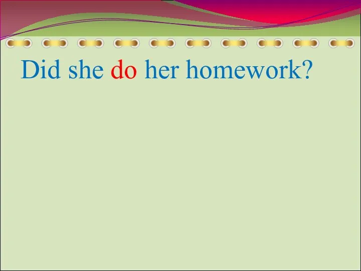 Did she do her homework?