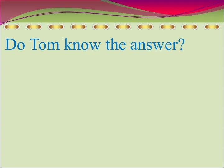 Do Tom know the answer?
