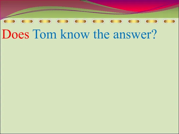 Does Tom know the answer?