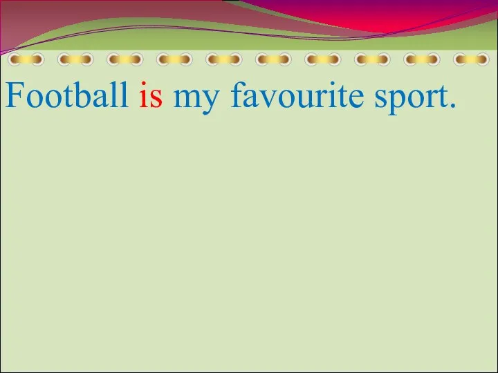 Football is my favourite sport.