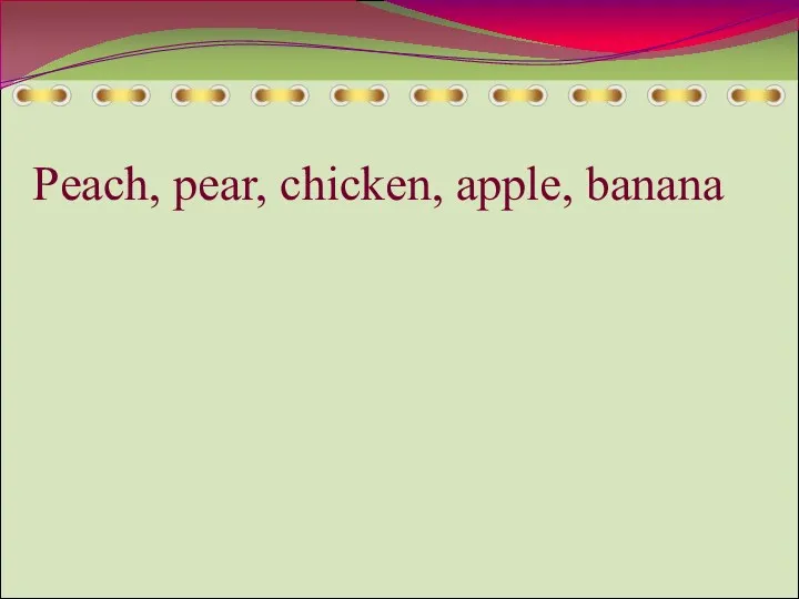 Peach, pear, chicken, apple, banana