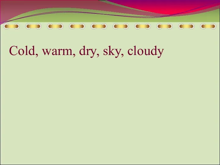 Cold, warm, dry, sky, cloudy