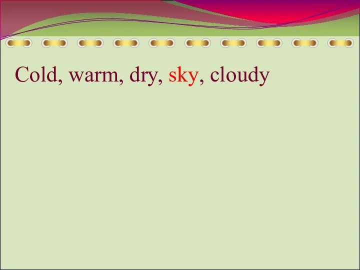 Cold, warm, dry, sky, cloudy