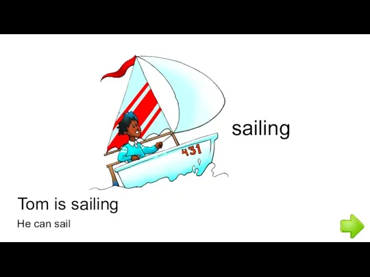 Tom is sailing sailing He can sail