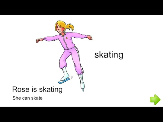 Rose is skating skating She can skate