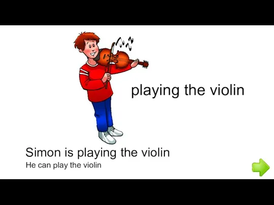 Simon is playing the violin He can play the violin playing the violin