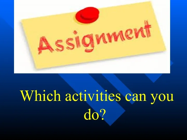 Which activities can you do?