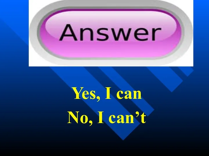 Yes, I can No, I can’t