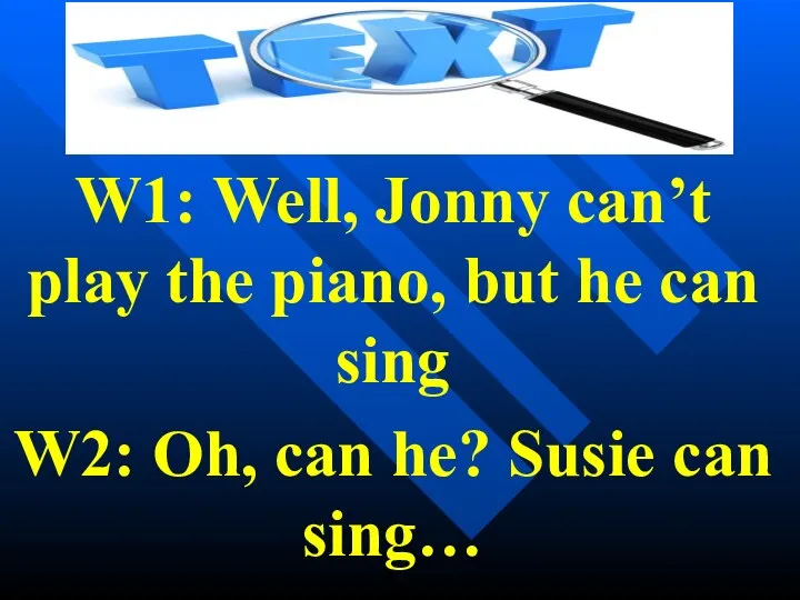 W1: Well, Jonny can’t play the piano, but he can