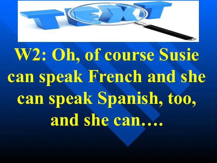 W2: Oh, of course Susie can speak French and she