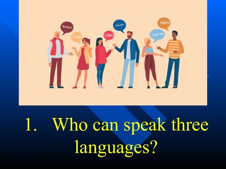 1. Who can speak three languages?