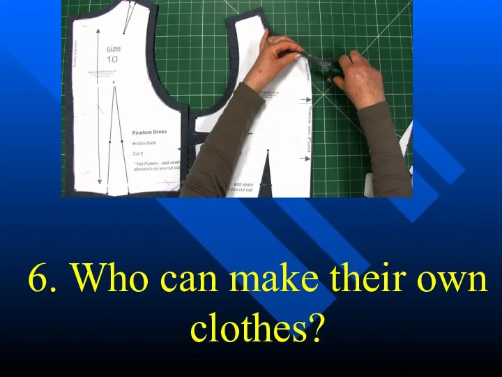 6. Who can make their own clothes?