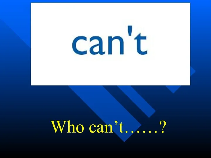 Who can’t……?