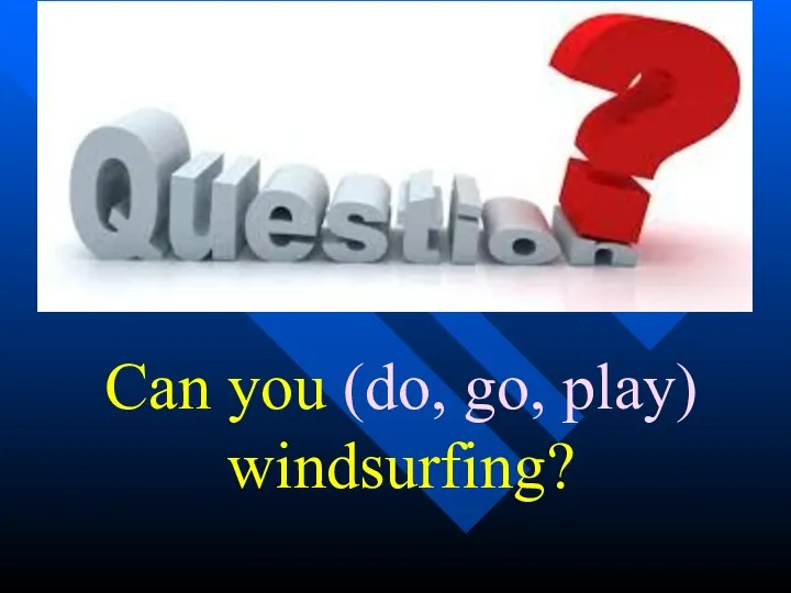 Can you (do, go, play) windsurfing?