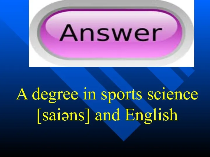 A degree in sports science [saiəns] and English