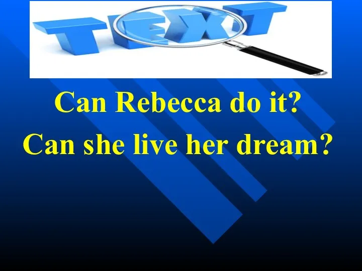 Can Rebecca do it? Can she live her dream?