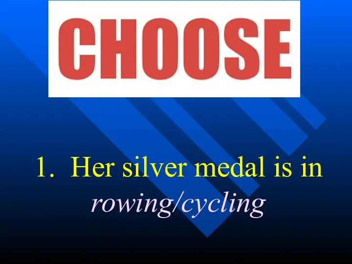 1. Her silver medal is in rowing/cycling