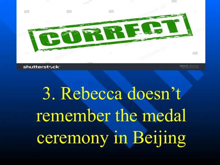3. Rebecca doesn’t remember the medal ceremony in Beijing