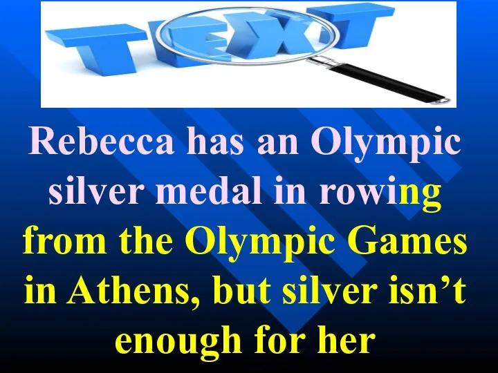 Rebecca has an Olympic silver medal in rowing from the