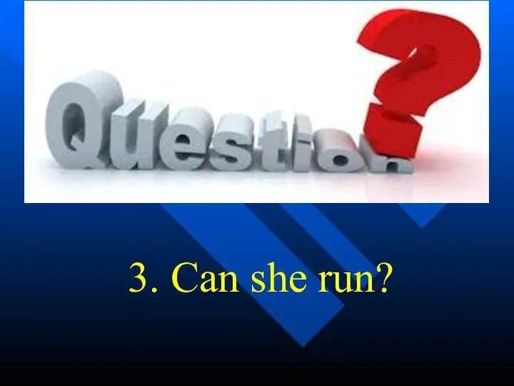 3. Can she run?