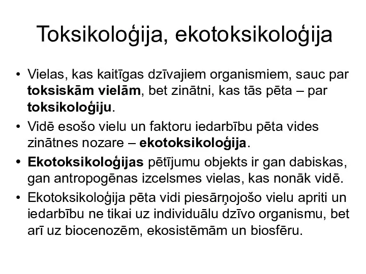 Toksikoloģija, ekotoksikoloģija Vielas, kas kaitīgas dzīvajiem organismiem, sauc par toksiskām