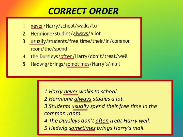 CORRECT ORDER 1 Harry never walks to school. 2 Hermione