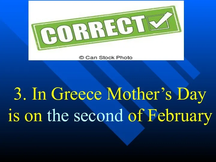 3. In Greece Mother’s Day is on the second of February