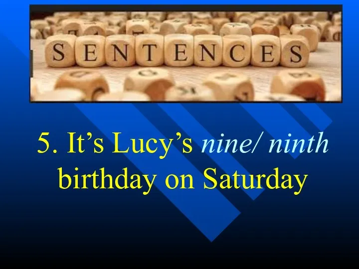 5. It’s Lucy’s nine/ ninth birthday on Saturday