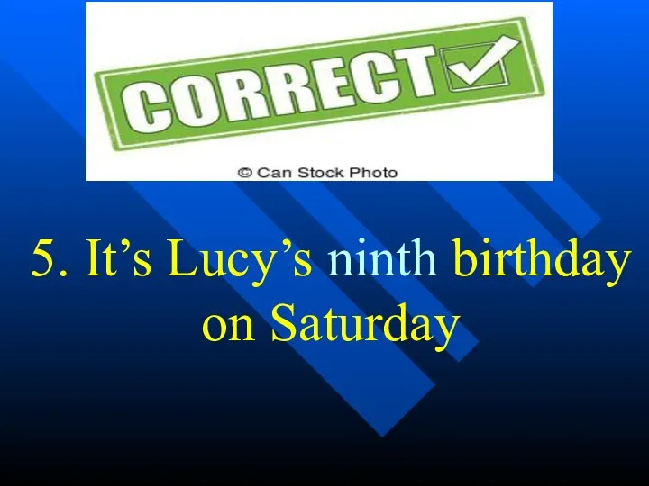 5. It’s Lucy’s ninth birthday on Saturday