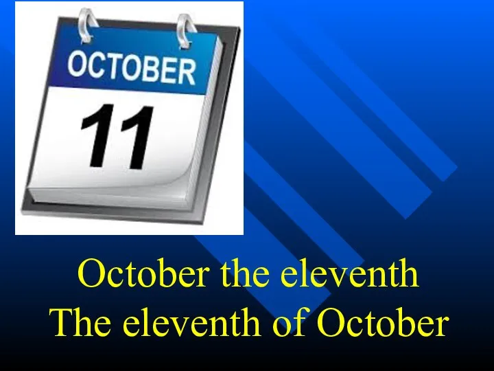 October the eleventh The eleventh of October