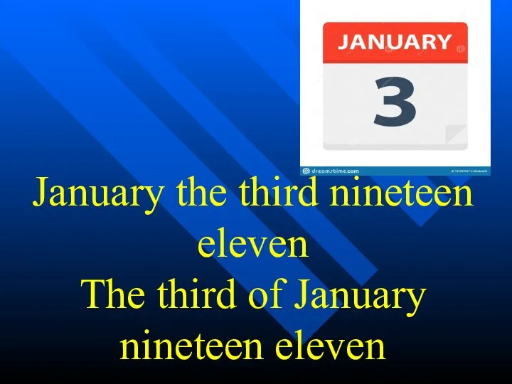 January the third nineteen eleven The third of January nineteen eleven