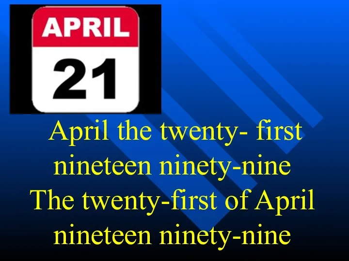 April the twenty- first nineteen ninety-nine The twenty-first of April nineteen ninety-nine