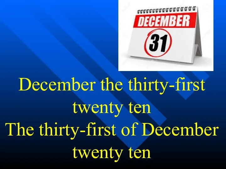 December the thirty-first twenty ten The thirty-first of December twenty ten