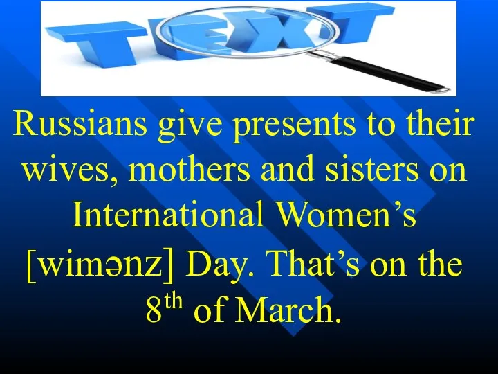Russians give presents to their wives, mothers and sisters on