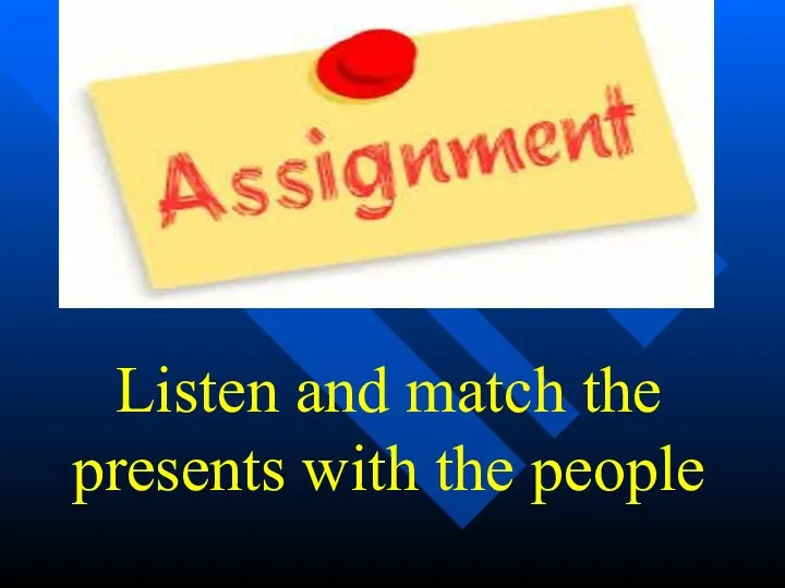 Listen and match the presents with the people