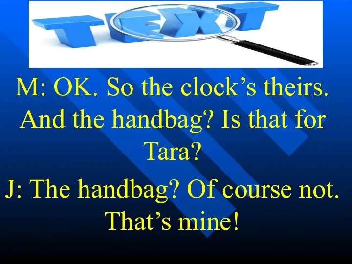 M: OK. So the clock’s theirs. And the handbag? Is
