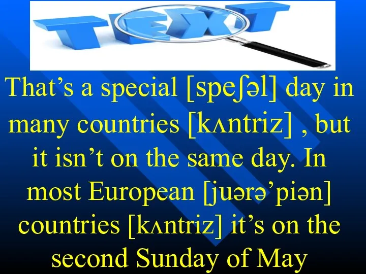 That’s a special [speʃəl] day in many countries [kʌntriz] ,